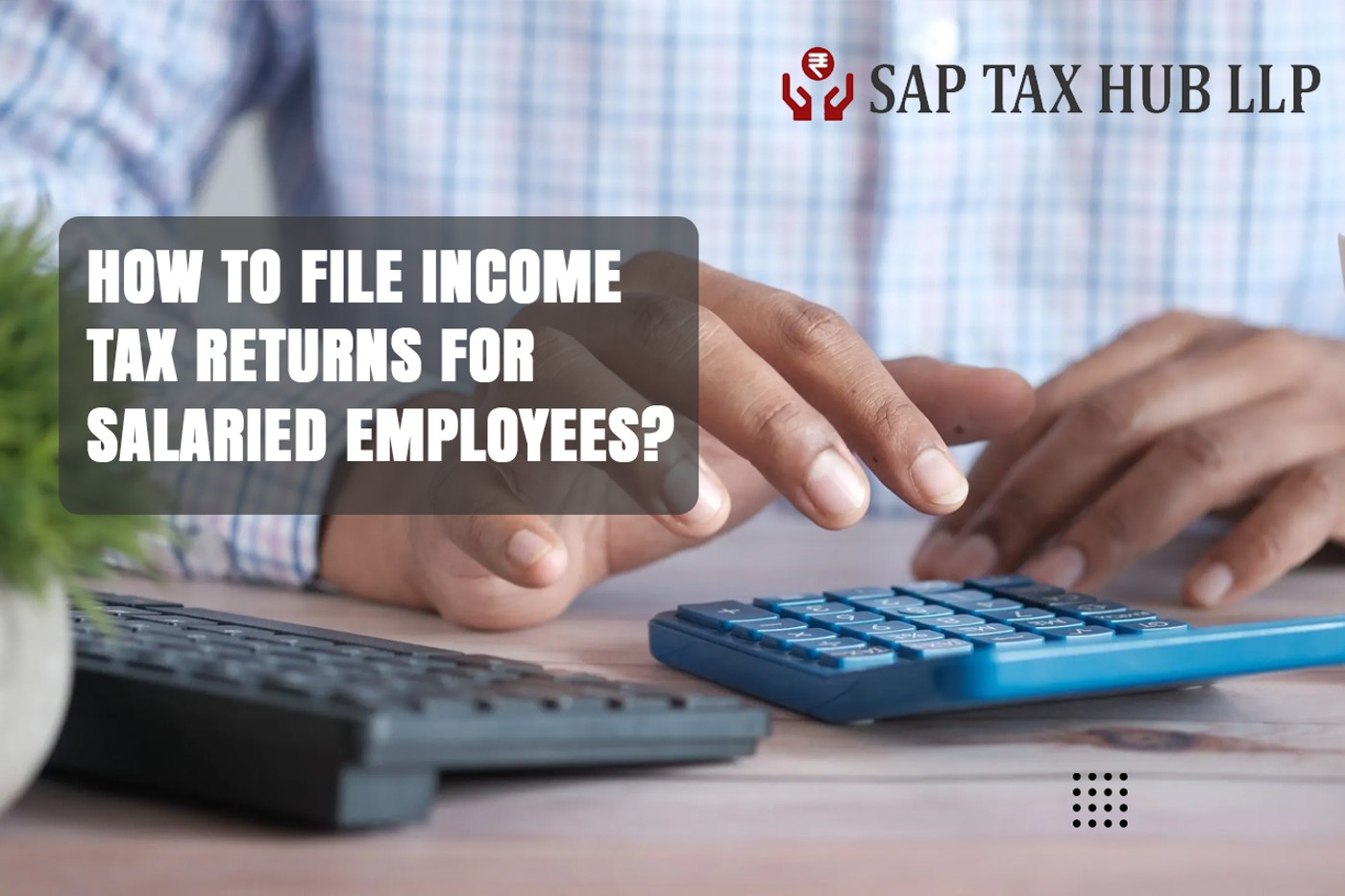 You are currently viewing How to File Income Tax Returns for Salaried Employees