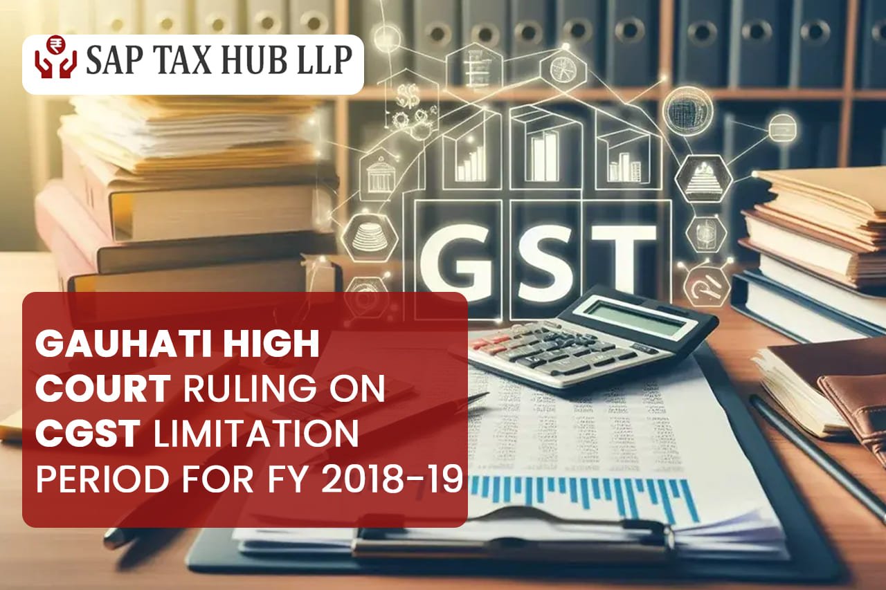 Read more about the article Gauhati High Court Ruling on CGST Limitation Period for FY 2018-19