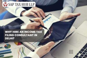 Read more about the article Why Hire an Income Tax Filing Consultant in Delhi