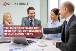 Read more about the article Top Questions to Ask GST Registration Consultants in Delhi Before Hiring