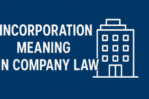 Read more about the article Incorporation Meaning in Company Law
